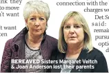  ??  ?? BEREAVED Sisters Margaret Veitch &amp; Joan Anderson lost their parents