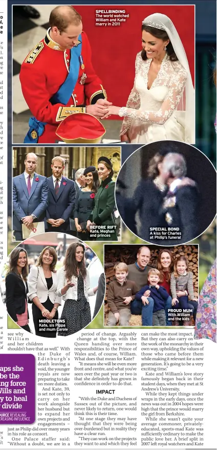  ??  ?? SPELLBINDI­NG The world watched William and Kate marry in 2011
BEFORE RIFT Kate, Meghan and princes
SPECIAL BOND A kiss for Charles at Philip’s funeral