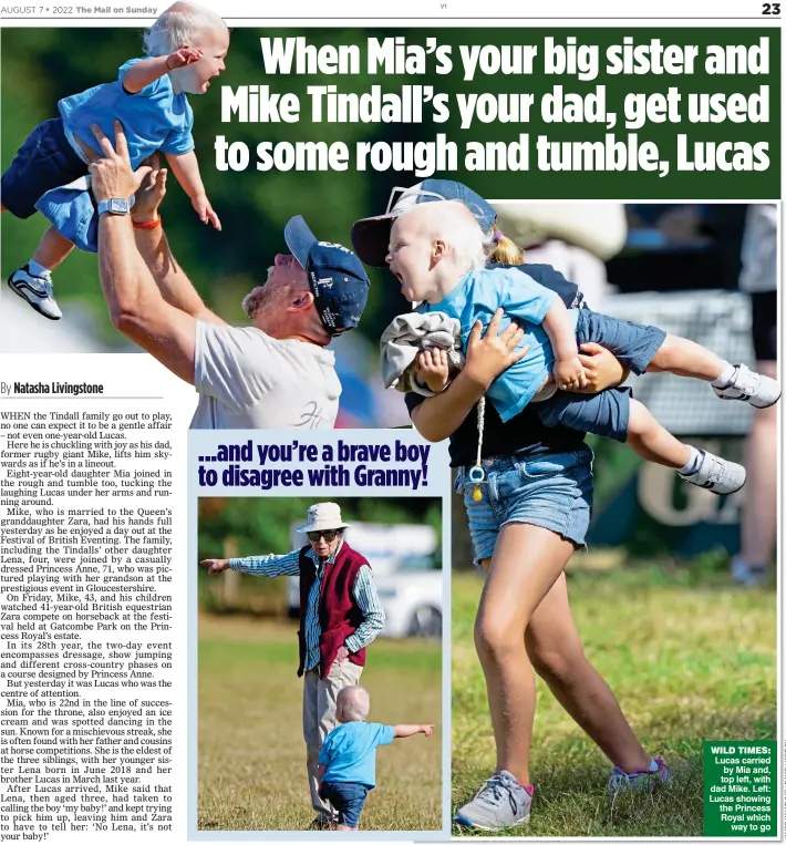  ?? ?? WILD TIMES: Lucas carried by Mia and, top left, with dad Mike. Left: Lucas showing the Princess Royal which way to go