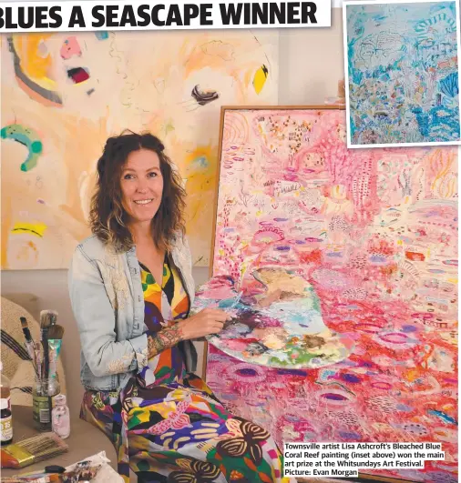  ?? ?? Townsville artist Lisa Ashcroft’s Bleached Blue Coral Reef painting (inset above) won the main art prize at the Whitsunday­s Art Festival. Picture: Evan Morgan