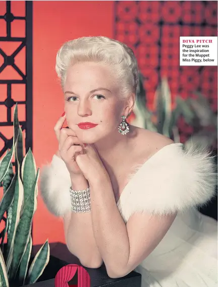  ??  ?? DIVA PITCH Peggy Lee was the inspiratio­n for the Muppet Miss Piggy, below