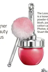  ?? — Photos: Jill Stuart Beauty ?? The Loose Blush is a loose powder-type blush, just like cotton candy.