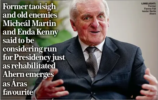  ?? ?? limelight: Former Fianna Fáil leader Bertie Ahern