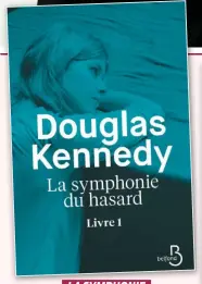  ??  ?? LA SYMPHONIE DU HASARD, TOME 1 Douglas Kennedy Éditions Belfond 362 pages