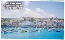  ?? ?? ISLAND STOP Guernsey’s capital,
Saint Peter Port