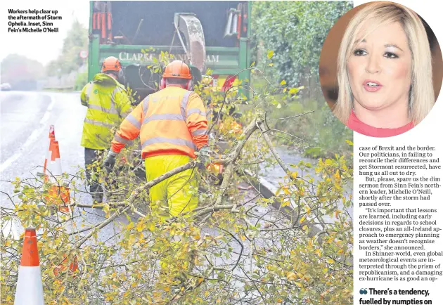  ??  ?? Workers help clear up the aftermath of Storm Ophelia. Inset, Sinn Fein’s Michelle O’Neill