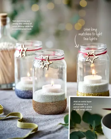  ?? ?? Set matching jars along the centre of your dining table for a coordinate­d look
Use long matches to light tea lights