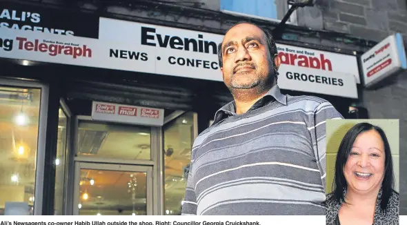  ??  ?? Ali’s Newsagents co-owner Habib Ullah outside the shop. Right: Councillor Georgia Cruickshan­k.