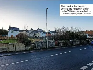  ?? DIMITRIS LEGAKIS/ATHENA PICTURES ?? The road in Lampeter where the house in which John William Jones died is.