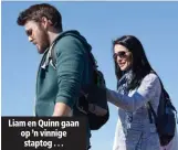  ??  ?? Liam en Quinn gaan op ’n vinnige staptog . . .