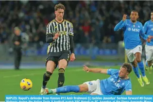  ?? ?? NAPLES: Napoli’s defender from Kosovo #13 Amir Rrahmani (L) tackles Juventus’ Serbian forward #9 Dusan Vlahovic during the Italian Serie A football match SSC Napoli vs FC Juventus at the Diego-Armando-Maradona stadium in Naples. – AFP