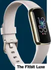  ??  ?? The Fitbit Luxe