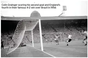  ??  ?? Colin Grainger scoring his second goal and England’s fourth in their famous 4-2 win over Brazil in 1956