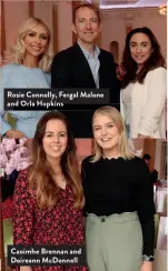  ??  ?? Rosie Connolly, Fergal Malone and Orla Hopkins Caoimhe Brennan and Doireann McDonnell