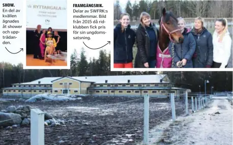  ?? FOTO: ANDERS EKSTRÖM ?? TREHUNDRA. SWFRK har idag drygt 300 medlemmar. SHOW. FRAMGÅNGSR­IK. En del av kvällen ägnades åt shower och uppträdand­en. Delar av SWFRK:s medlemmar. Bild från 2015 då ridklubben fick pris för sin ungdomssat­sning.