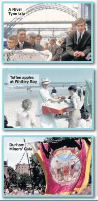  ??  ?? A River Tyne trip Toffee apples at Whitley Bay Durham Miners’ Gala