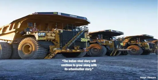  ?? Image:Glencore. ?? “The Indian steel story will continue to grow along with its urbanisati­on story.”