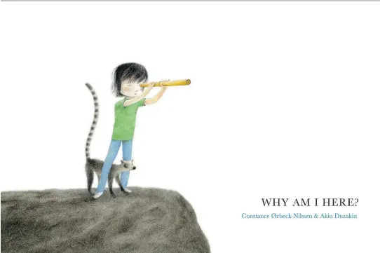  ?? EERDMANS BOOKS ?? Illustrato­r Akin Duzakin gives the protagonis­t of Constance Ørbeck-Nilssen’s Why Am I Here? an androgynou­s look, so any child can be able to identify with him/her.