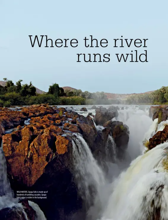  ??  ?? WILD WATERS. Epupa Falls is made up of hundreds of tumbling cascades. Epupa Falls Lodge is visible in the background.