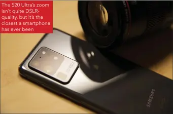  ??  ?? The S20 Ultra’s zoom isn’t quite DSLRqualit­y, but it’s the closest a smartphone has ever been