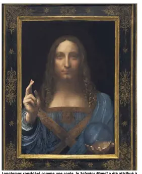  ?? (©Christie’s) ?? Longtemps considéré comme une copie, le Salvator Mundi a été attribué à Léonard de Vinci en  et exposé à la National Gallery de Londres.