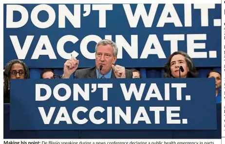  ?? — Reuters ?? Making his point: De Blasio speaking during a news conference declaring a public health emergency in parts of Brooklyn in response to a measles outbreak.