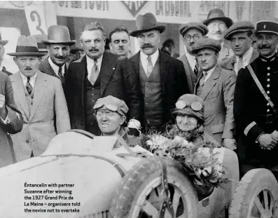  ??  ?? Éntancelin with partner Suzanne after winning the 1927 Grand Prix de La Maine – organisers told the novice not to overtake