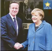  ?? AFP ?? British Prime Minister David Cameron greets German Chancellor Angela Merkel in London Tuesday.