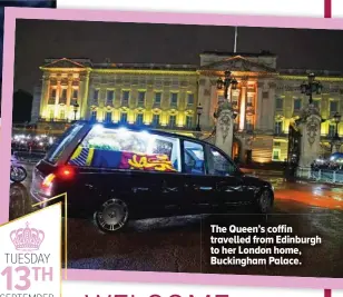  ?? ?? The Queen’s coffin travelled from Edinburgh to her London home, Buckingham Palace.
