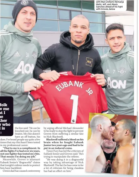  ??  ?? RING MASTER Eubank Jnr with Man United’s Nemanja Matic, left, and Alexis Sanchez ahead of his fight with Groves, below