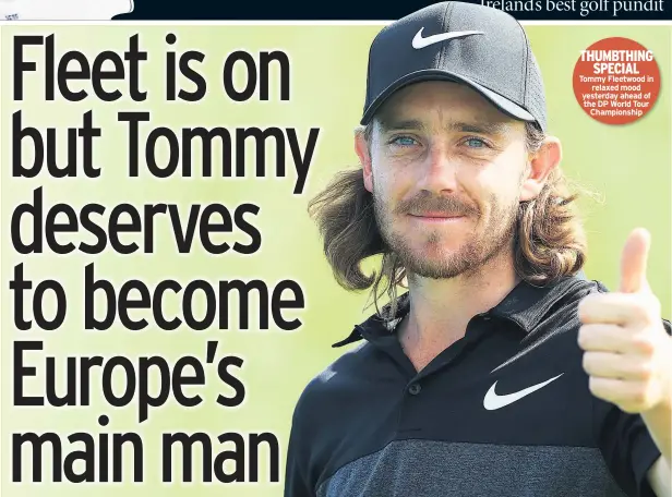 ??  ?? THUMBTHING SPECIAL Tommy Fleetwood in relaxed mood yesterday ahead of the DP World Tour Championsh­ip