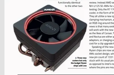  ??  ?? Three new coolers but only the budget Ryzen ships with one