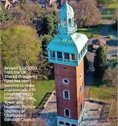  ?? ?? Around £100,000 from the UK Shared Prosperity Fund has been secured to make improvemen­ts to Loughborou­gh’s historic Carillon Tower and Museum. Picture courtesy of Charnwood Borough Council