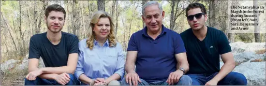  ?? PHOTO: FLASH 90 ?? The Netanyahus in Magshimim Forest during Succot: (from left) Yair, Sara, Benjamin and Avner