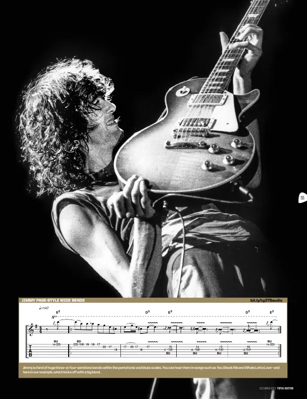  ?? ?? Jimmy is fond of huge three- or four-semitone bends within the pentatonic and blues scales. You can hear them in songs such as You Shook Me and Whole Lotta Love – and here in our example, which kicks off with a big bend.