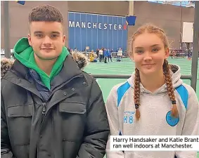  ?? ?? Harry Handsaker and Katie Brant ran well indoors at Manchester.