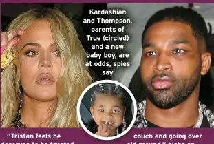  ?? ?? Kardashian and Thompson, parents of True (circled) and a new baby boy, are at odds, spies say