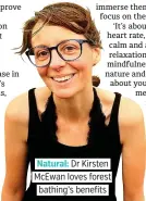  ??  ?? Natural: Dr Kirsten McEwan loves forest bathing’s benefits