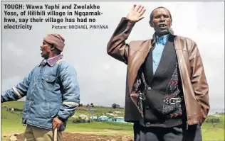  ?? Picture: MICHAEL PINYANA ?? TOUGH: Wawa Yaphi and Zwelakhe Yose, of Hilihili village in Ngqamakhwe, say their village has had no electricit­y