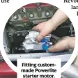  ??  ?? Fitting custommade Powerlite starter motor.