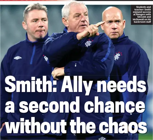  ??  ?? Students and teacher: Smith enjoyed success at Rangers withMcCois­t and McDowall on his backroom staff