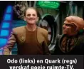  ??  ?? Odo (links) en Quark (regs) verskaf goeie ruimte-TV.
