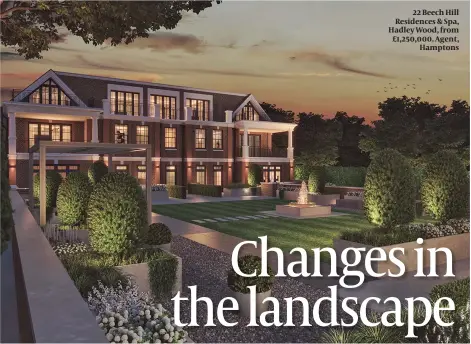  ??  ?? 22 Beech Hill Residences & Spa, Hadley Wood, from £1,250,000. Agent, Hamptons