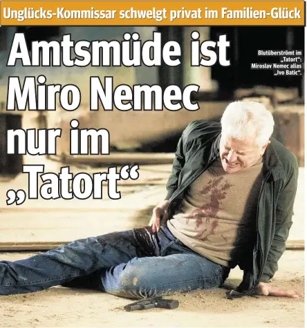  ??  ?? Blutüberst­römt im „Tatort“: Miroslav Nemec alias „Ivo Batic“.