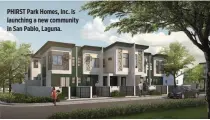  ??  ?? PHIRST Park Homes, Inc. is launching a new community in San Pablo, Laguna.
