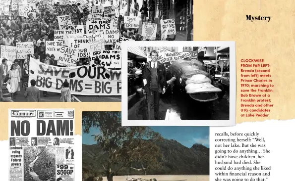  ??  ?? CLOCKWISE FROM FAR LEFT: Brenda (second from left) meets Prince Charles in 1970; marching to save the Franklin; Bob Brown at a Franklin protest; Brenda and other UTG candidates at Lake Pedder.