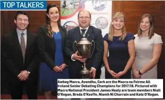  ??  ?? Awbeg Macra, Avondhu, Cork are the Macra na Feirme All Ireland Senior Debating Champions for 2017/18. Pictured with Macra National President James Healy are team members Niall O’Regan, Breda O’Keeffe, Niamh Ni Churrain and Kate O’Regan.