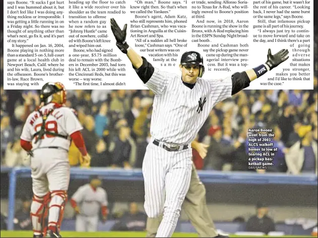  ??  ?? Aaron Boone went from the high of 2003 ALCS walkoff homer to low of tearing ACL in a pickup basketball game.