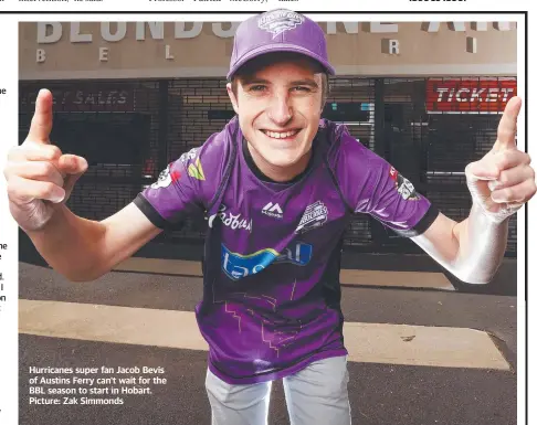  ??  ?? Hurricanes super fan Jacob Bevis of Austins Ferry can't wait for the BBL season to start in Hobart. Picture: Zak Simmonds