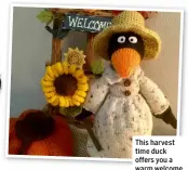  ?? ?? This harvest time duck o ers you a warm welcome